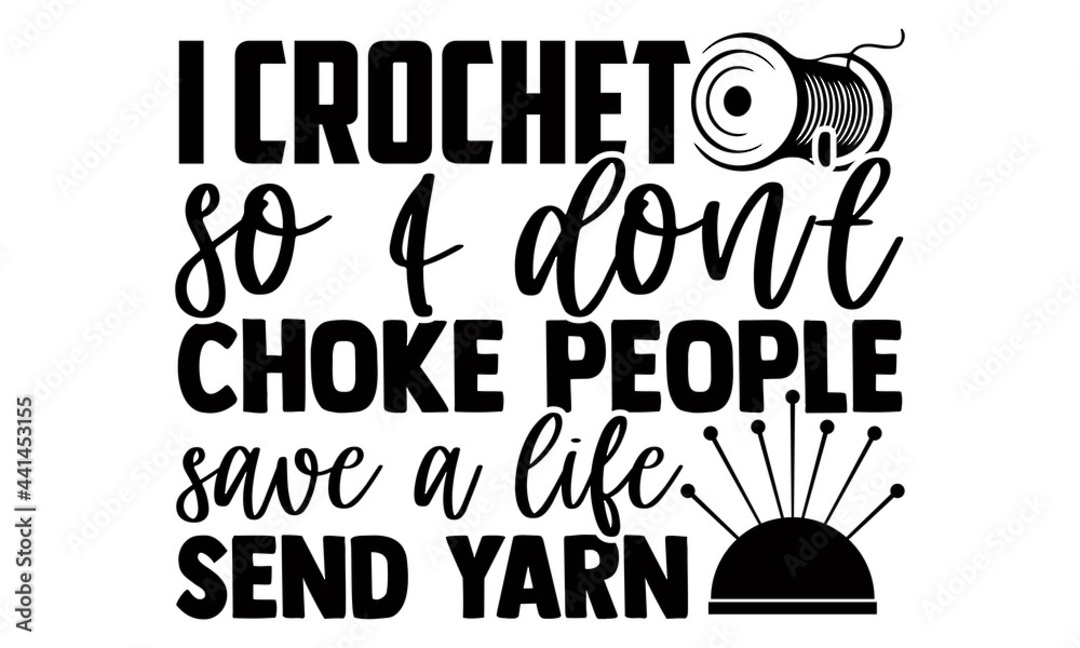 I Crochet So I Don't Choke People Send Yarn image 0